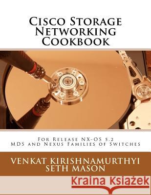 Cisco Storage Networking Cookbook: For NX-OS release 5.2 MDS and Nexus Families of Switches Kirishnamurthyi, Venkat 9781466463189 Createspace - książka