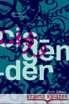 Cisgender: Disorienting a Category Perry Zurn 9781478033899 Duke University Press - książka