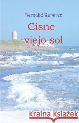 Cisne viejo sol Ramírez, Bernabé 9781530003921 Createspace Independent Publishing Platform - książka