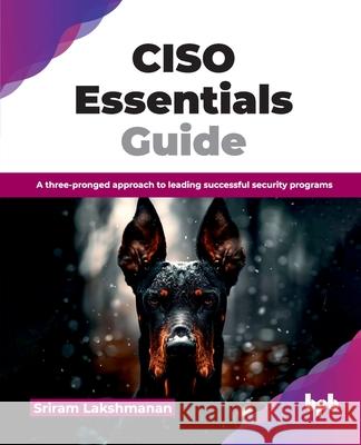 CISO Essentials Guide: A three-pronged approach to leading successful security programs (English Edition) Sriram Lakshmanan 9789365891201 Bpb Publications - książka