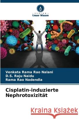 Cisplatin-induzierte Nephrotoxizit?t Venkata Rama Ra D. S. Raj Rama Rao Nadendla 9786207592708 Verlag Unser Wissen - książka