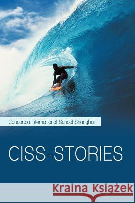 Ciss-Stories Concordia Intl School Shanghai 9781469732596 iUniverse.com - książka