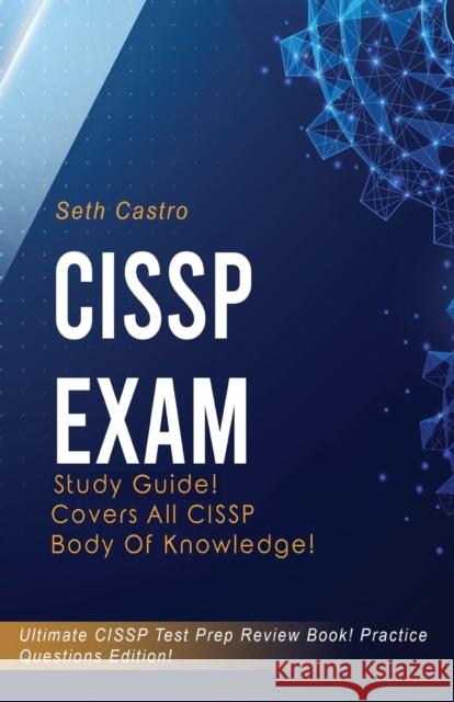 CISSP Exam Study Guide! Practice Questions Edition! Ultimate CISSP Test Prep Review Book! Covers All CISSP Body of Knowledge Seth Castro 9781617044410 House of Lords LLC - książka