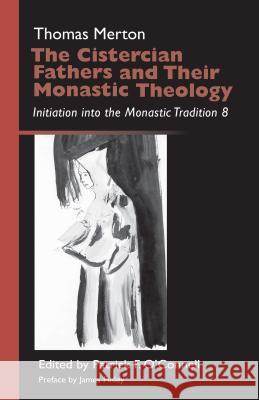 Cistercian Fathers and Their Monastic Theology: Initiation Into the Monastic Tradition 8 Thomas Merton Patrick F. O'Connell 9780879070427 Cistercian Publications - książka