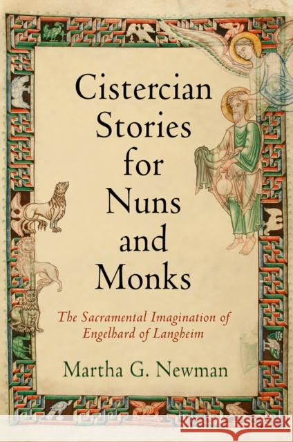 Cistercian Stories for Nuns and Monks: The Sacramental Imagination of Engelhard of Langheim Martha G. Newman 9780812252583 University of Pennsylvania Press - książka