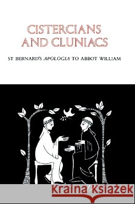 Cistercians and Cluniacs: St. Bernard's Apologia to Abbot Williamvolume 1 Bernard of Clairvaux 9780879071028 Cistercian Publications - książka