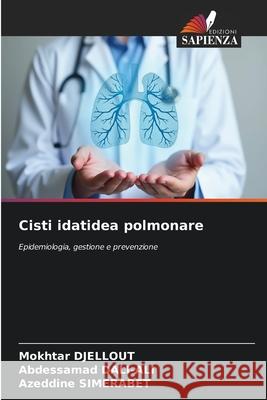Cisti idatidea polmonare DJELLOUT, Mokhtar, DALI-ALI, Abdessamad, SIMERABET, Azeddine 9786209351761 Edizioni Sapienza - książka