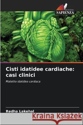 Cisti idatidee cardiache: casi clinici Redha Lakehal 9786205866726 Edizioni Sapienza - książka