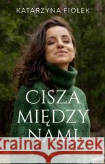Cisza między nami Katarzyna Fiołek 9788328738928 Muza - książka