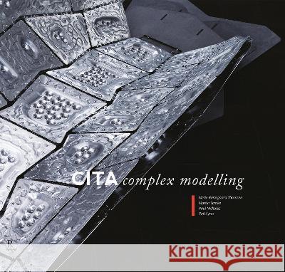 CITA Complex Modelling Martin Tamke, Mette Ramsgaard Thomsen, Paul Nicholas 9781988366272 University of British Columbia Press (JL) - książka