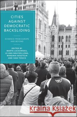 Cities Against Democratic Backsliding: Evidence from Europe and Beyond Marta Lackowska Le Anh Nguye Wirginia Aksztejn 9781529250602 Bristol University Press - książka