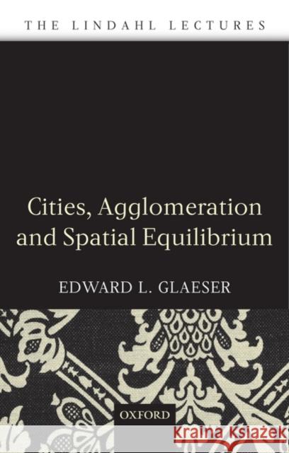 Cities, Agglomeration, and Spatial Equilibrium Edward L Glaeser 9780199290444  - książka