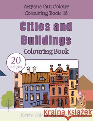 Cities and Buildings Colouring Book: 20 Designs Kevin Colourin 9781532704154 Createspace Independent Publishing Platform - książka