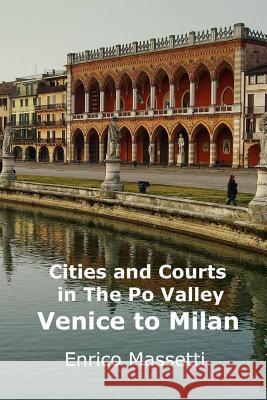 Cities and Courts in the Po Valley Venice to Milan Enrico Massetti 9781329771550 Lulu.com - książka