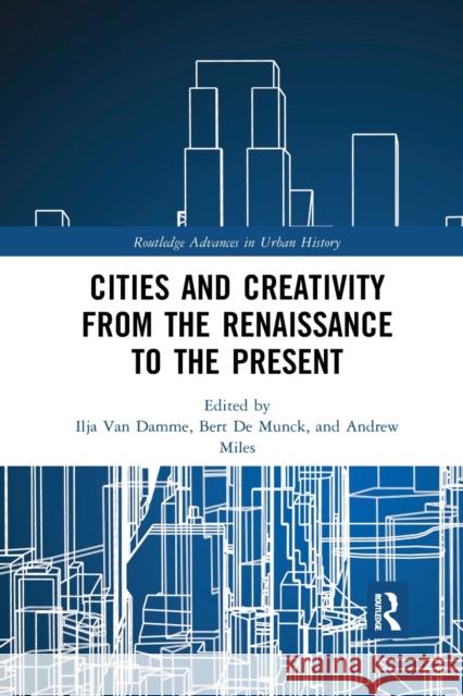 Cities and Creativity from the Renaissance to the Present Ilja Va Bert d Andrew Miles 9780367886424 Routledge - książka