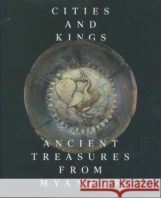 Cities and Kings: Ancient Treasures from Myanmar Stephen A. Murphy Conan Cheong Charlotte Galloway 9789811117305 Asian Civilisations Museum - książka