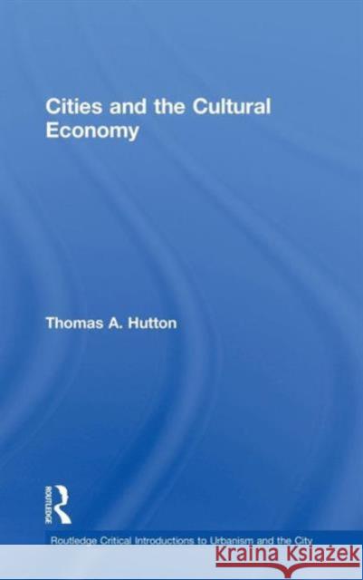 Cities and the Cultural Economy Thomas A. Hutton 9780415624084 Routledge - książka