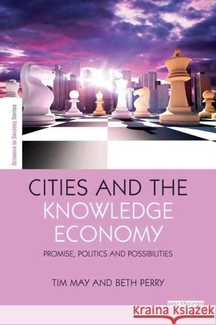 Cities and the Knowledge Economy: Promise, Politics and Possibilities Tim May 9781138810396 Taylor & Francis Group - książka