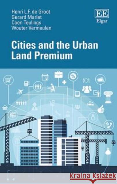 Cities and the Urban Land Premium H. L. F. de Groot G. Marlet C. Teulings 9781784717438 Edward Elgar Publishing Ltd - książka