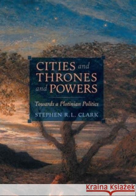 Cities and Thrones and Powers: Towards a Plotinian Politics Stephen R L Clark   9781621388562 Angelico Press - książka