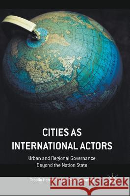 Cities as International Actors: Urban and Regional Governance Beyond the Nation State Herrschel, Tassilo 9781137396167 Palgrave MacMillan - książka