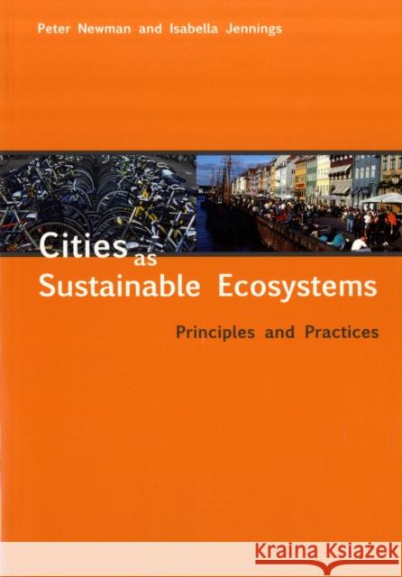 Cities as Sustainable Ecosystems: Principles and Practices Newman, Peter 9781597261883 Island Press - książka