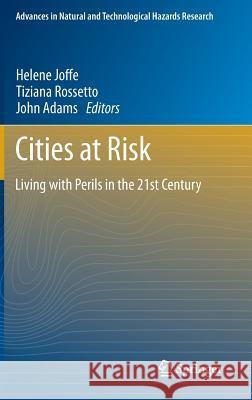 Cities at Risk: Living with Perils in the 21st Century Helene Joffe, Tiziana Rossetto, John Adams 9789400761834 Springer - książka