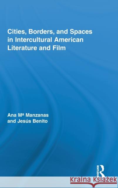 Cities, Borders, and Spaces in Intercultural American Literature and Film Manzanas, Ana 9780415887212 Routledge - książka