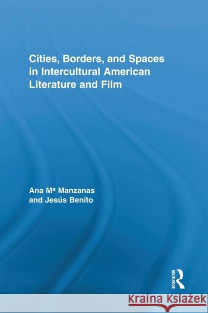 Cities, Borders and Spaces in Intercultural American Literature and Film Ana M. Manzanas Jesus Benit 9781138849662 Routledge - książka