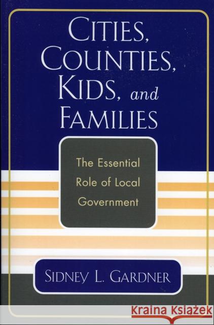 Cities, Counties, Kids, and Families: The Essential Role of Local Government Gardner, Sidney L. 9780761830948 University Press of America - książka