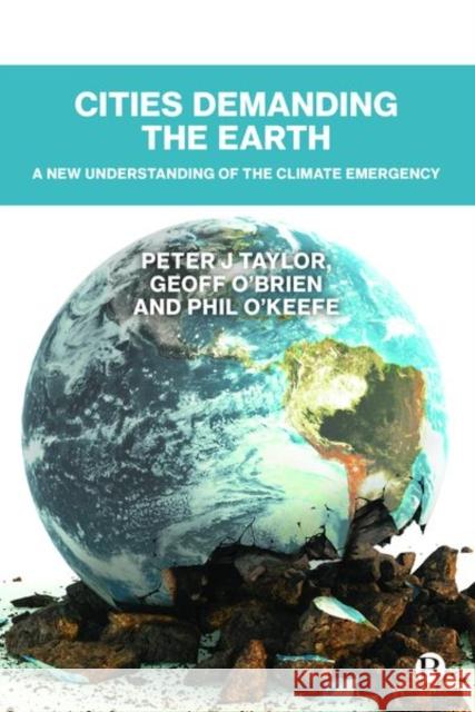 Cities Demanding the Earth: A New Understanding of the Climate Emergency Peter J. Taylor Geoff O'Brien Phil O'Keefe 9781529210477 Bristol University Press - książka