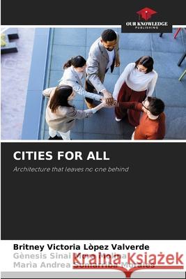 CITIES FOR ALL Lòpez Valverde, Britney Victoria, Mora Molina, Gènesis Sinai, Somarriba Morales, Marìa Andrea 9786209479267 Our Knowledge Publishing - książka