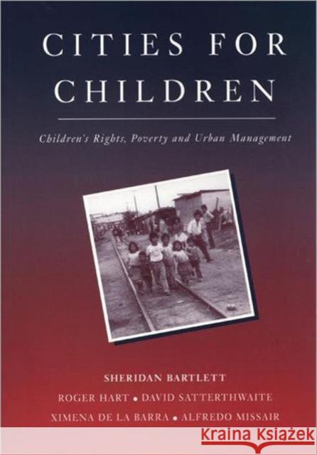 Cities for Children: Children's Rights, Poverty and Urban Management Bartlett, Sheridan 9781853834707 JAMES & JAMES (SCIENCE PUBLISHERS) LTD - książka