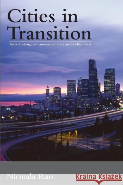 Cities in Transition: Growth, Change and Governance in Six Metropolitan Areas Rao, Nirmala 9780415329026 TAYLOR & FRANCIS LTD - książka