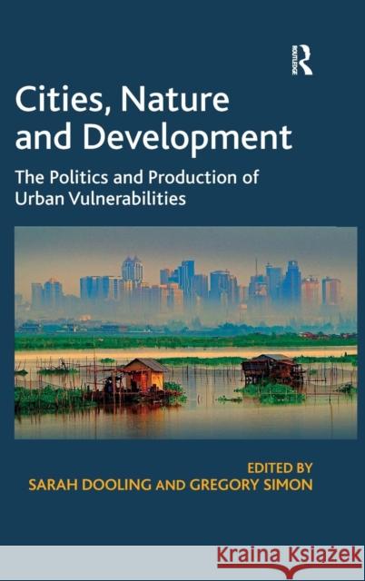 Cities, Nature and Development: The Politics and Production of Urban Vulnerabilities Simon, Gregory 9781409408314 Ashgate Publishing Limited - książka