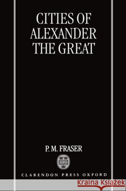 Cities of Alexander the Great P. M. Fraser Peter M. Fraser 9780198150060 Oxford University Press - książka