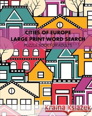 Cities Of Europe: Large Print Word Search: Puzzle Book For Adults Deeza Publishing 9781715915179 Blurb - książka