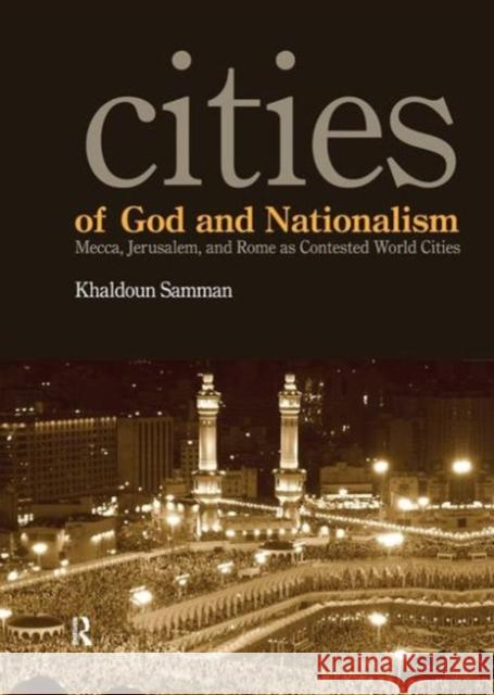 Cities of God and Nationalism: Mecca, Jerusalem, and Rome as Contested World Cities Khaldoun Samman 9781594512933 Paradigm Publishers - książka