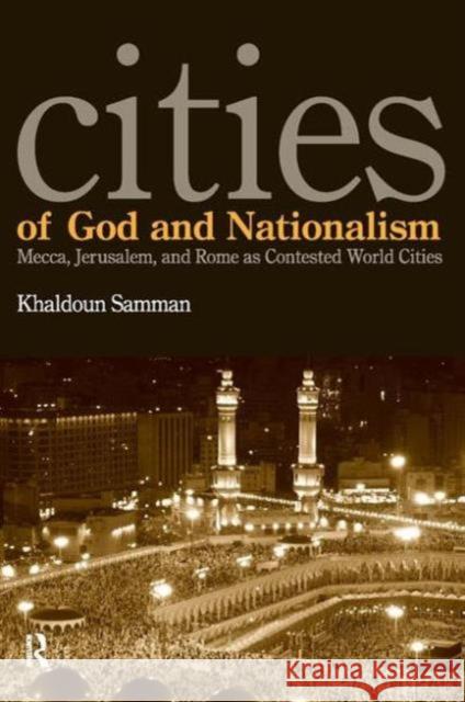 Cities of God and Nationalism: Rome, Mecca, and Jerusalem as Contested Sacred World Cities Khaldoun Samman 9781594512940 Paradigm Publishers - książka