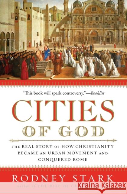 Cities of God: The Real Story of How Christianity Became an Urban Movement and Conquered Rome Stark, Rodney 9780061349881 HarperOne - książka
