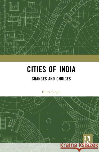 Cities of India: Changes and Choices Binti Singh 9781032780184 Routledge India - książka
