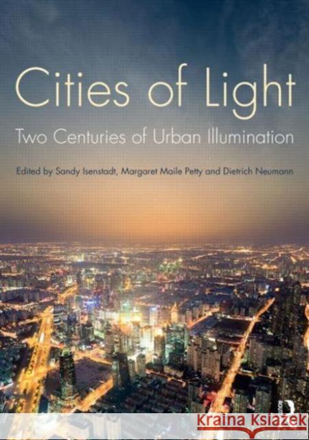 Cities of Light: Two Centuries of Urban Illumination Sandy Isenstadt Dietrich Neumann Margaret Mail 9781138813922 Routledge - książka