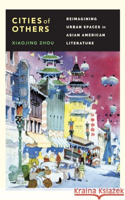 Cities of Others: Reimagining Urban Spaces in Asian American Literature Xiaojing Zhou 9780295994024 University of Washington Press - książka