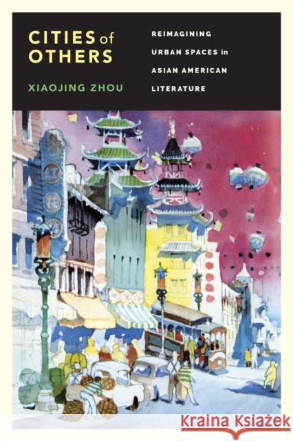 Cities of Others: Reimagining Urban Spaces in Asian American Literature Xiaojing Zhou 9780295994031 University of Washington Press - książka
