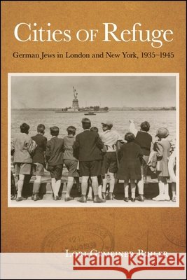 Cities of Refuge: German Jews in London and New York, 1935-1945 Lori Gemeiner Bihler 9781438468877 State University of New York Press - książka