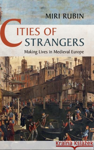 Cities of Strangers: Making Lives in Medieval Europe Miri Rubin 9781108481236 Cambridge University Press - książka
