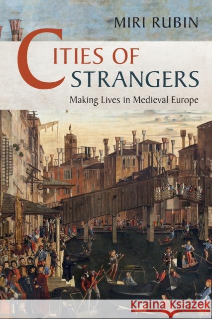 Cities of Strangers: Making Lives in Medieval Europe Miri Rubin 9781108740531 Cambridge University Press - książka