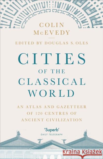 Cities of the Classical World: An Atlas and Gazetteer of 120 Centres of Ancient Civilization McEvedy Colin 9781846144288 Penguin Books Ltd - książka