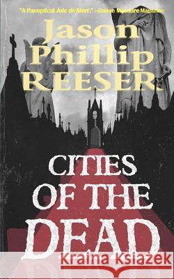 Cities of the Dead Jason Phillip Reeser 9780615703862 Saint James Infirmary Books - książka