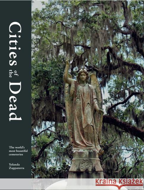 Cities of the Dead: The world's most beautiful cemeteries Yolanda Zappaterra 9780711265783 Frances Lincoln Publishers Ltd - książka